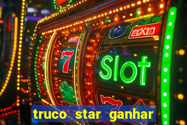 truco star ganhar dinheiro pix